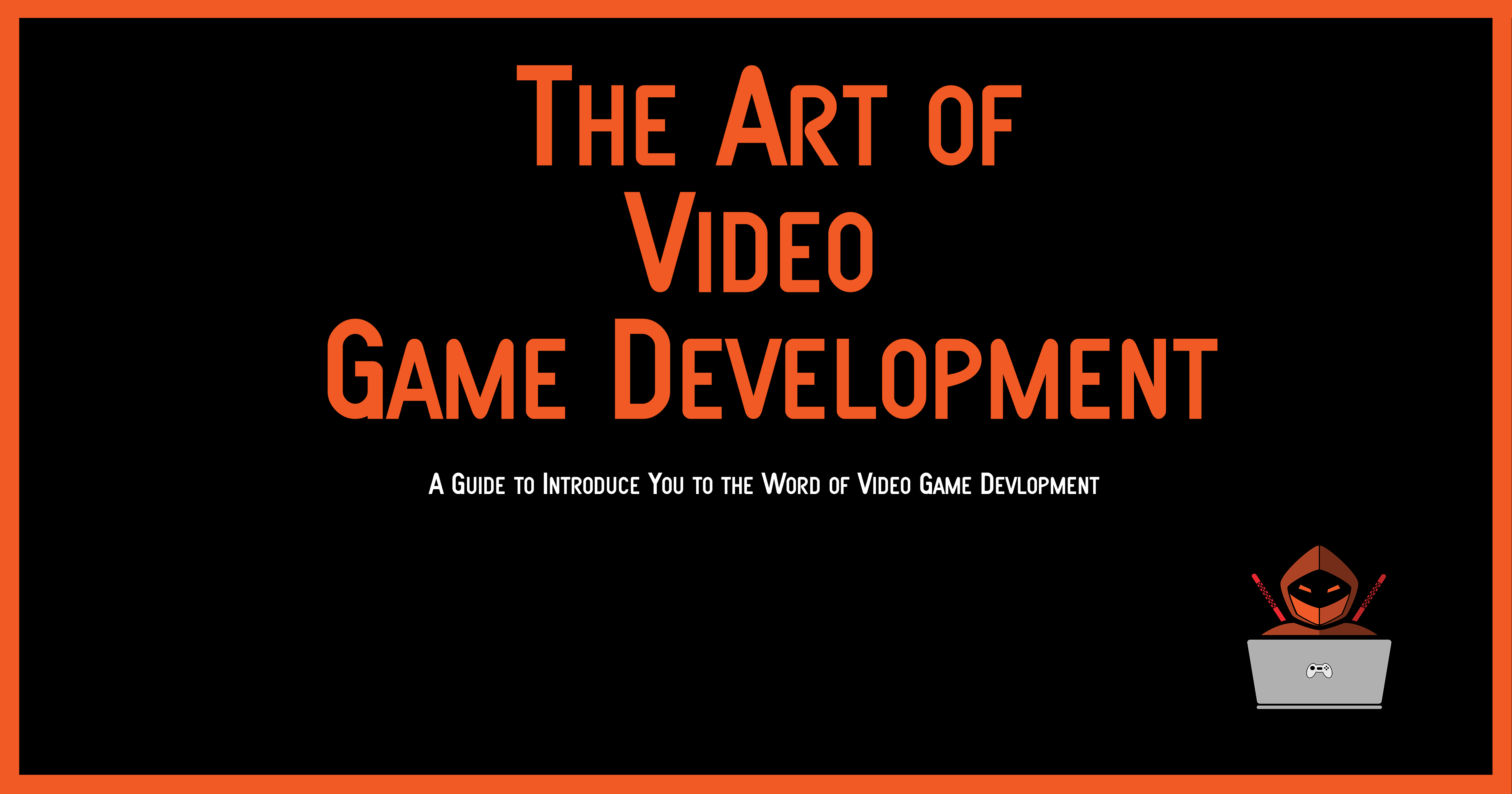 The Art of Viddeo Game Development – The Game Dev Ninja – Game Development  & Design